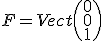 F=Vect \( \array{0\\0\\1} \) 
